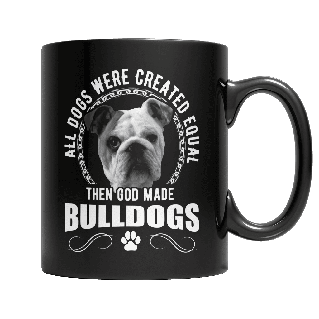 All Dogs Were Created Equal Then God Made Bulldogs Black Mug