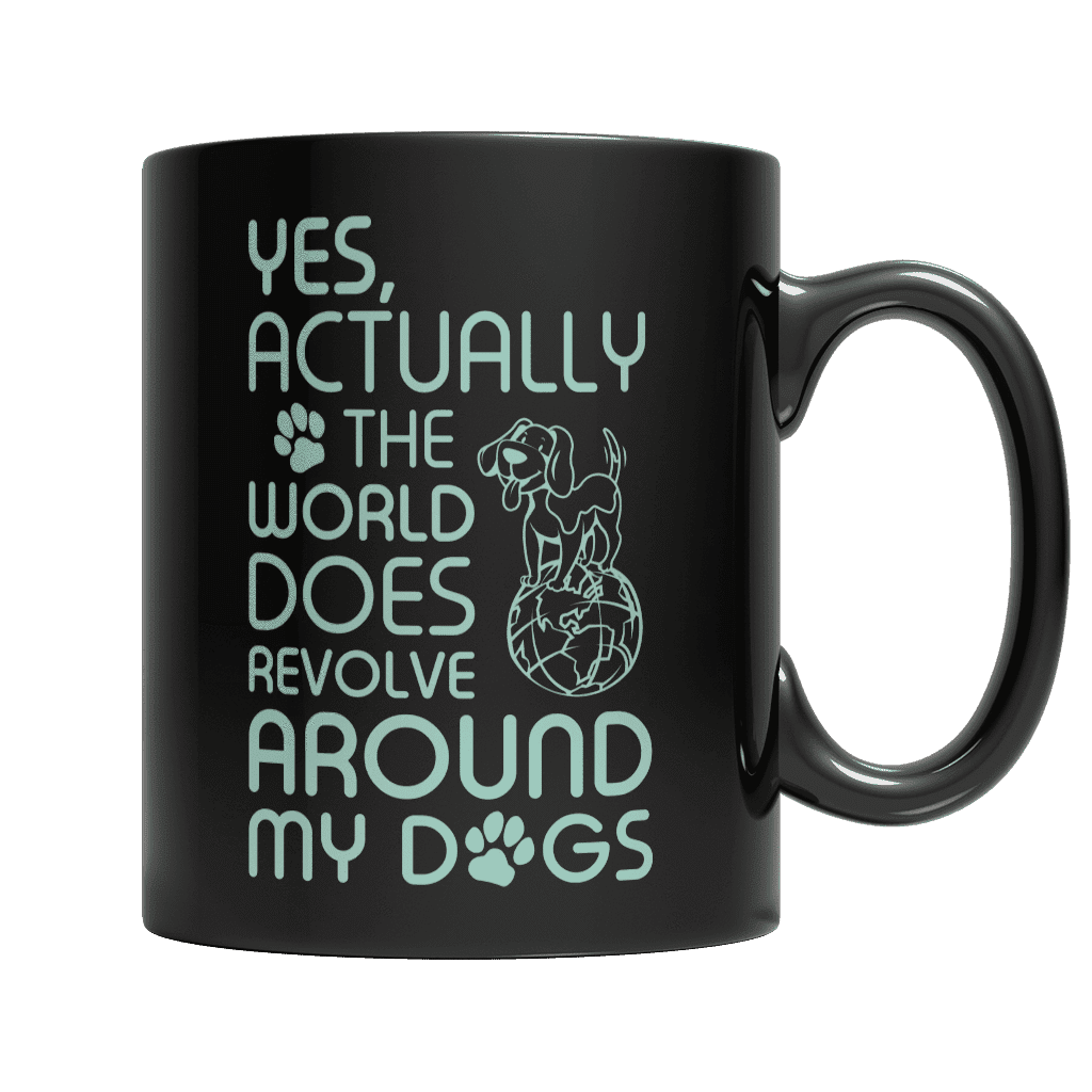 Yes Actually The World Does Revolve Around My Dogs Black Mug