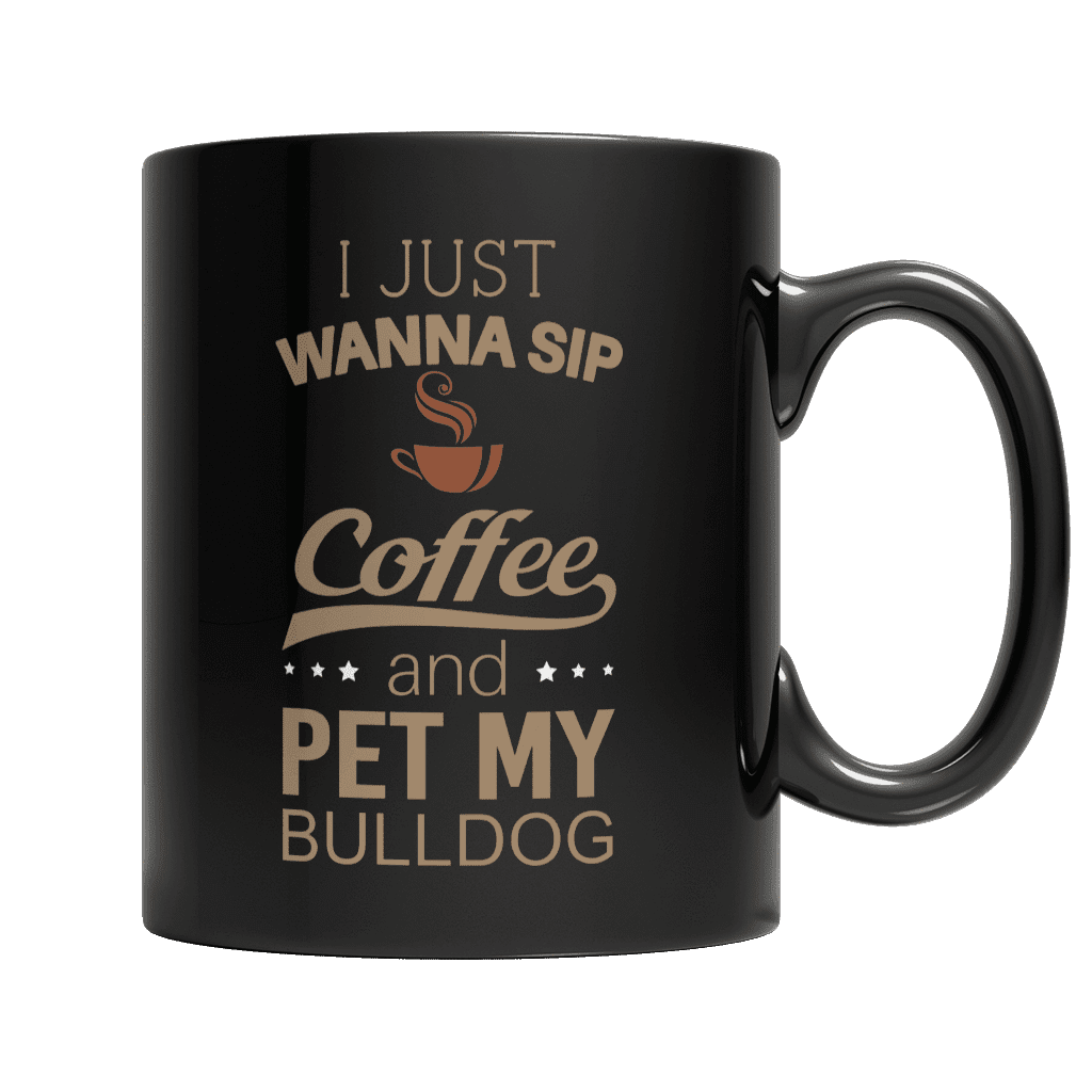 I Just Want To Sip Coffee and Pet My Bulldog Mug