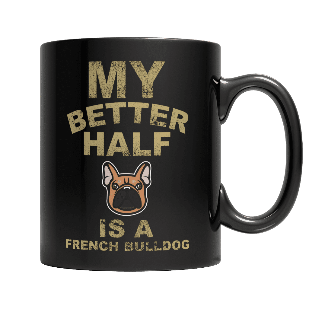 My Better Half is a French Bulldog Black Mug