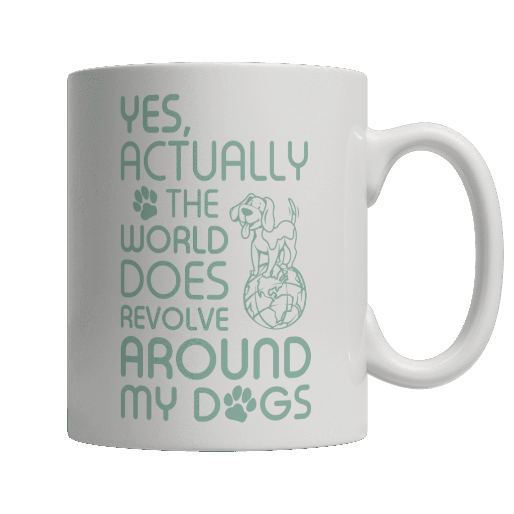 Yes Actually The World Does Revolve Around My Dogs White Mug