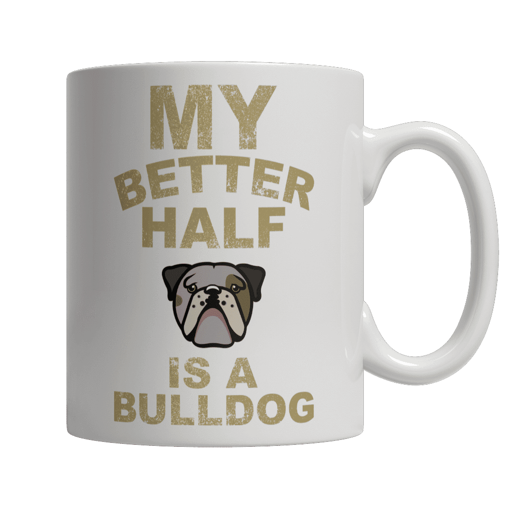 My Better Half is a Bulldog White Mug
