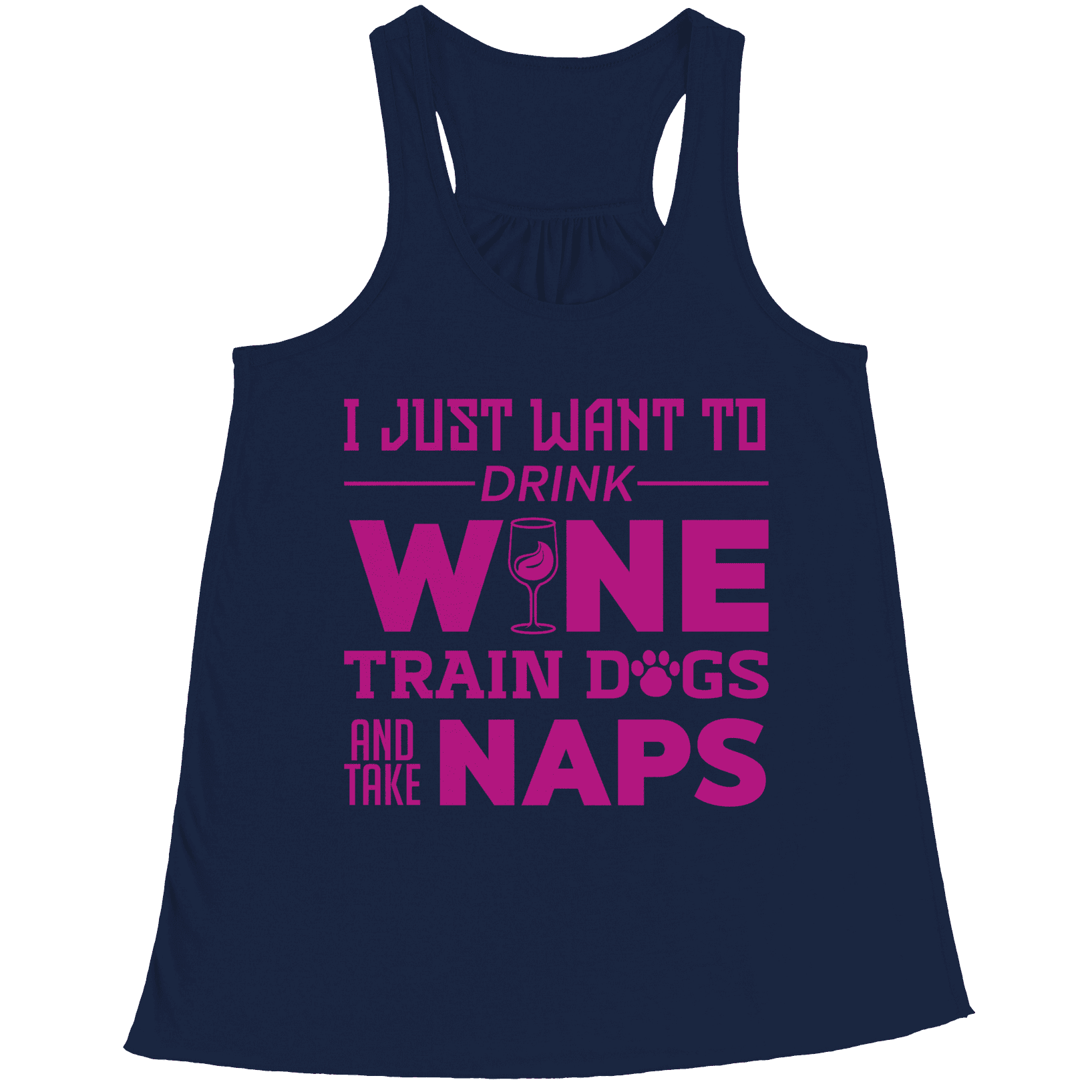 I Just Want To Drink Wine Train Dogs and Take Naps Racerback