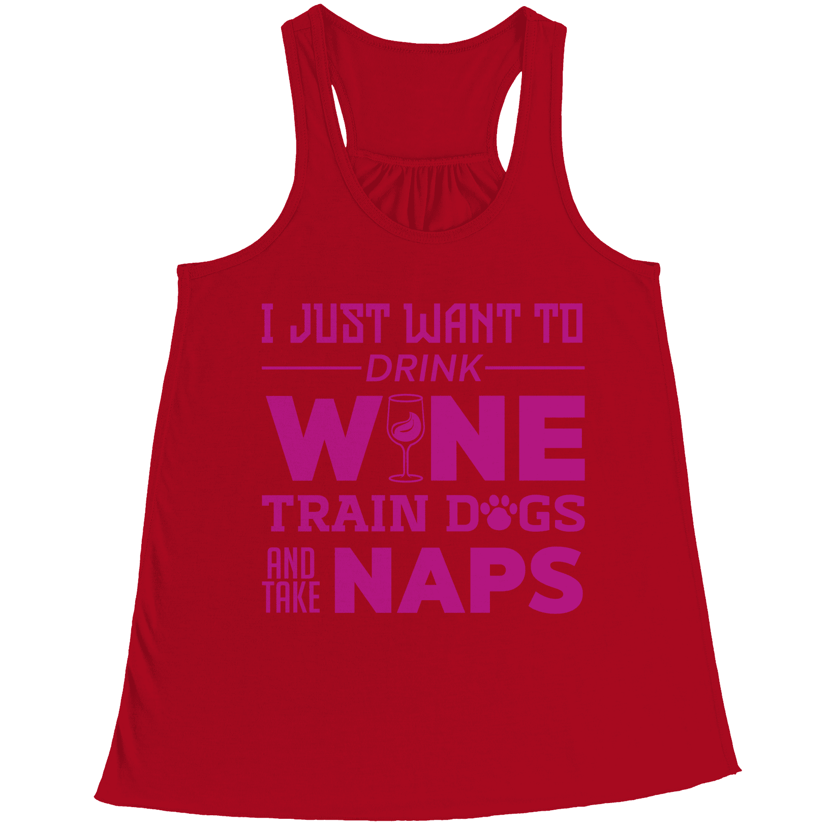 I Just Want To Drink Wine Train Dogs and Take Naps Racerback