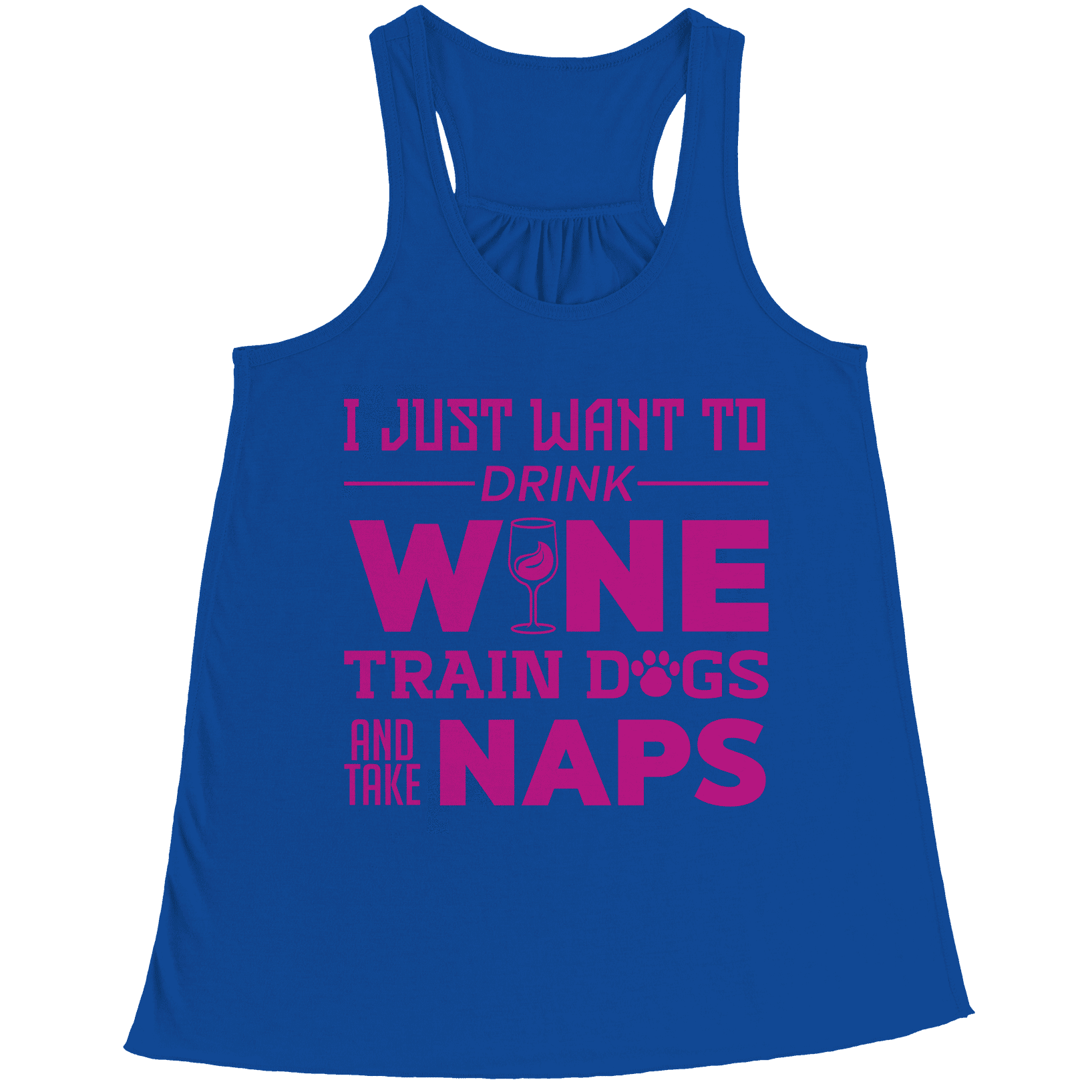 I Just Want To Drink Wine Train Dogs and Take Naps Racerback