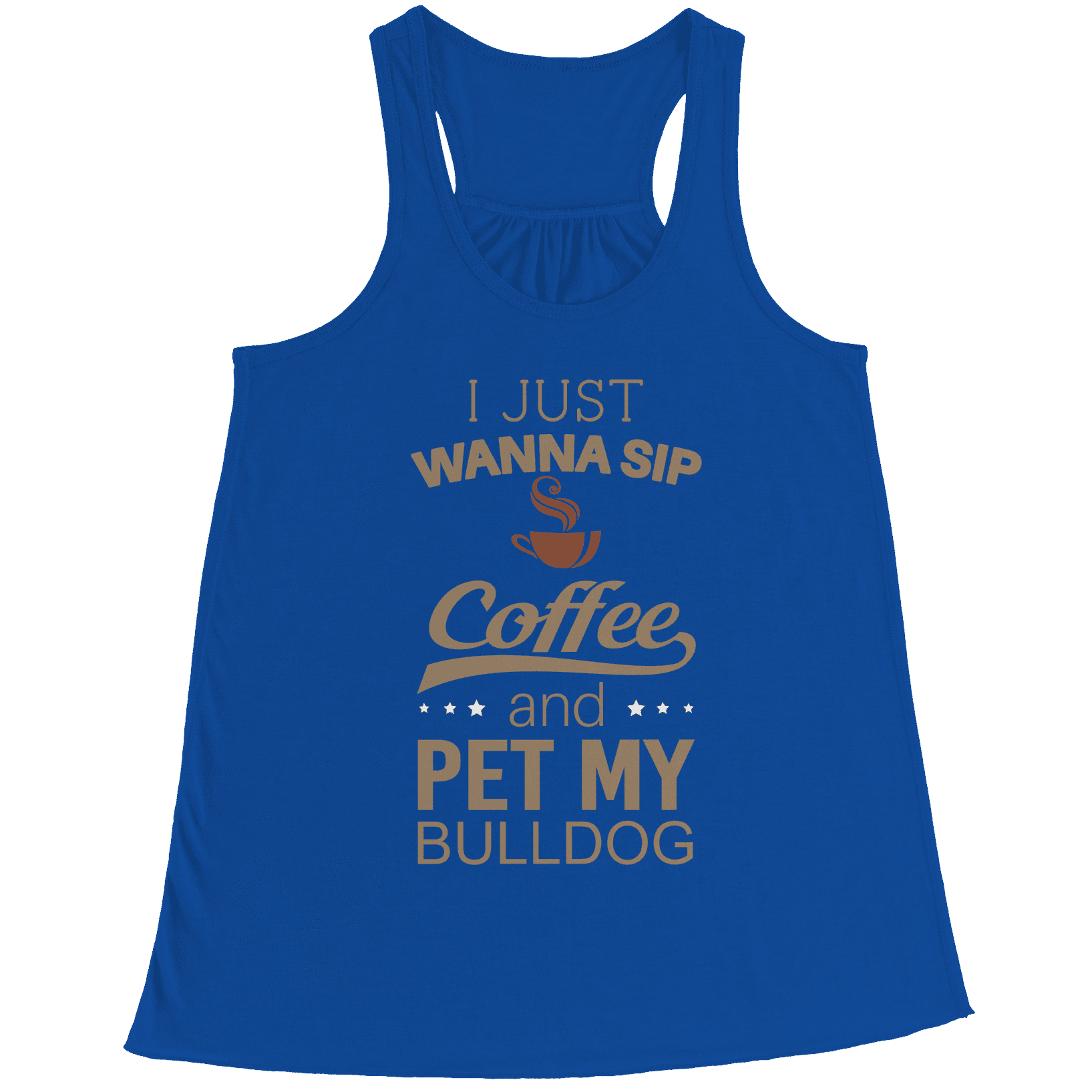 I Just Want To Sip Coffee and Pet My Bulldog Racerback