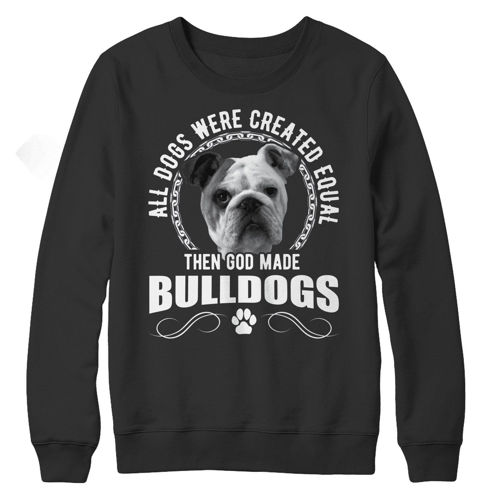 All Dogs Were Created Equal Then God Made Bulldogs Crewneck