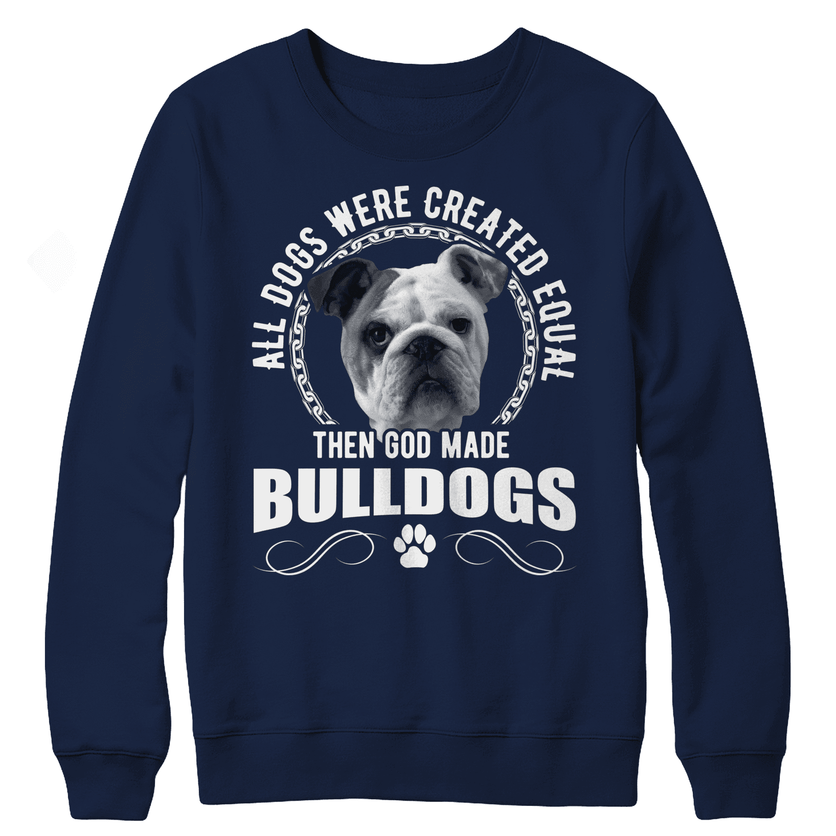 All Dogs Were Created Equal Then God Made Bulldogs Crewneck