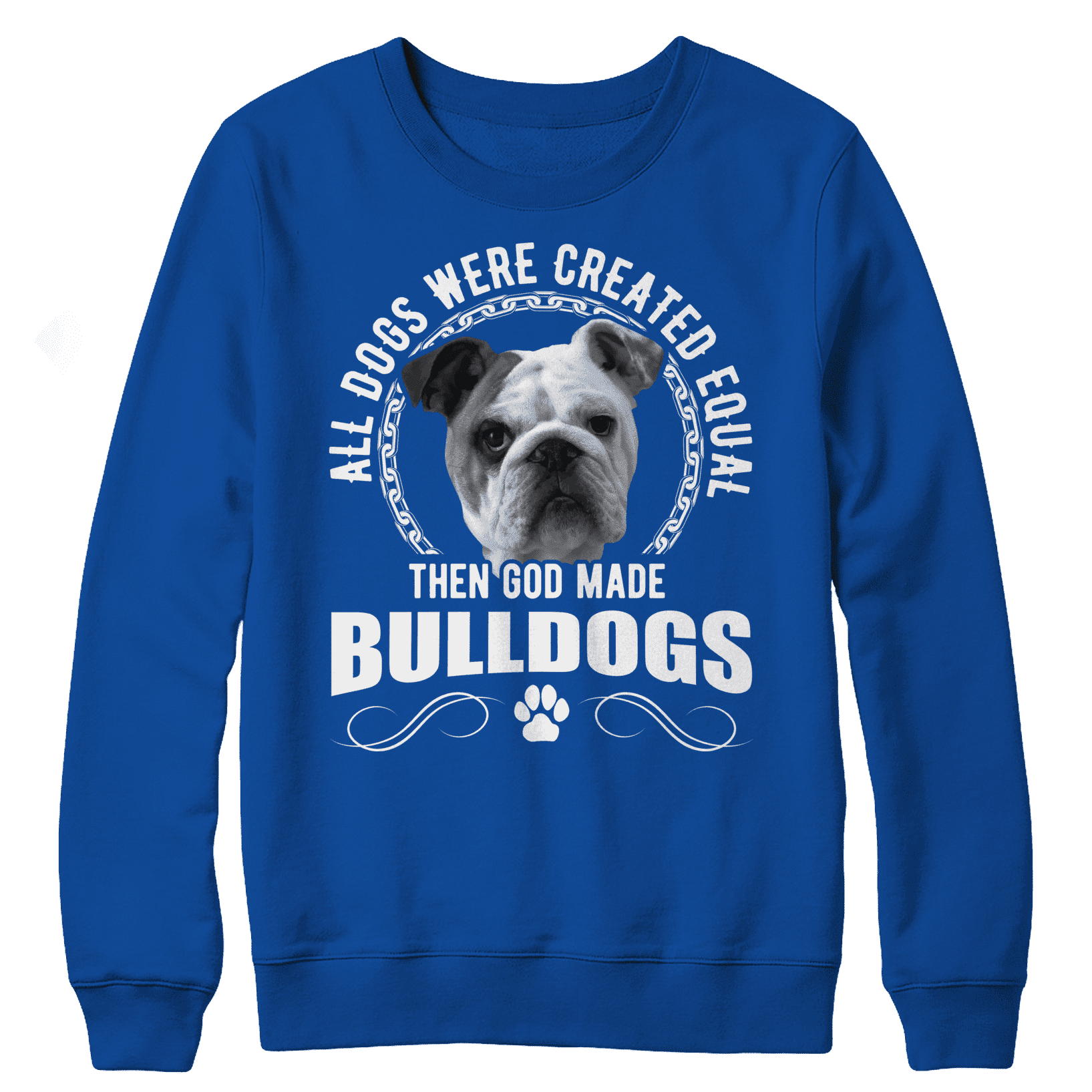 All Dogs Were Created Equal Then God Made Bulldogs Crewneck