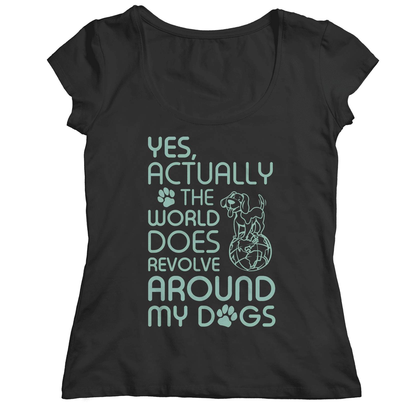 Yes Actually The World Does Revolve Around My Dogs T