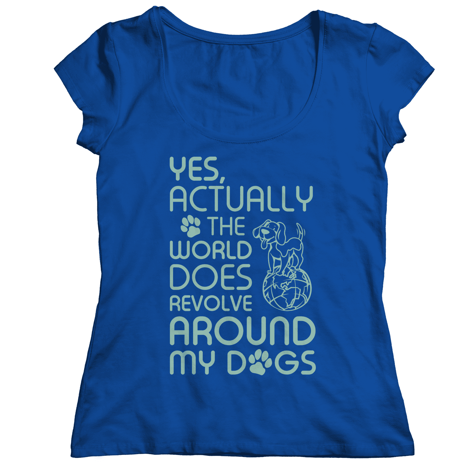 Yes Actually The World Does Revolve Around My Dogs T