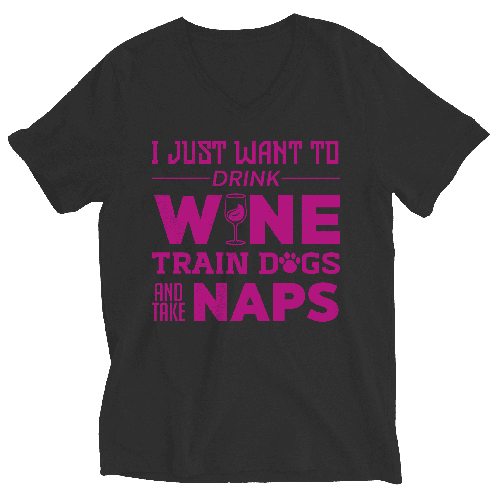I Just Want To Drink Wine Train Dogs and Take Naps T