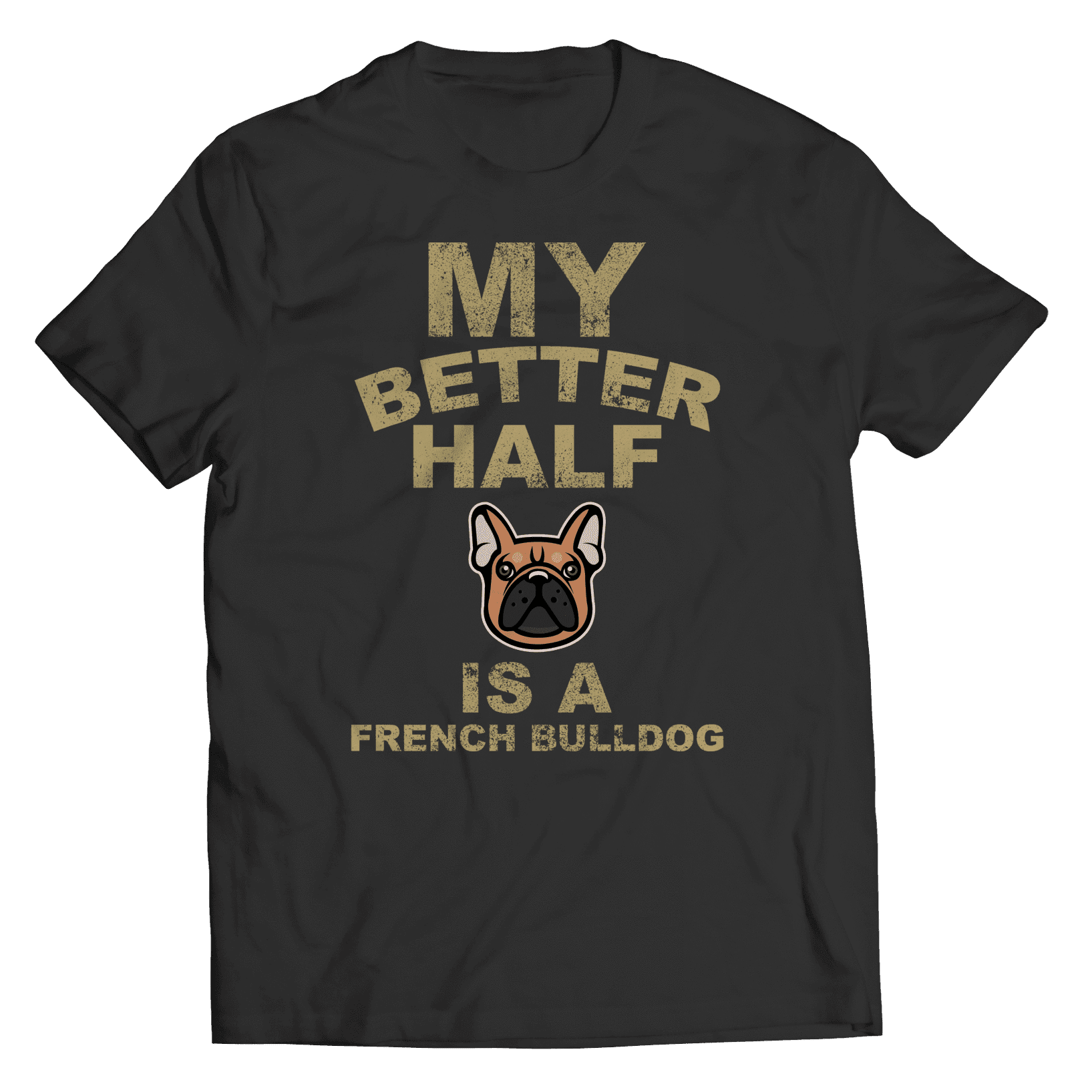 My Better Half is a French Bulldog T