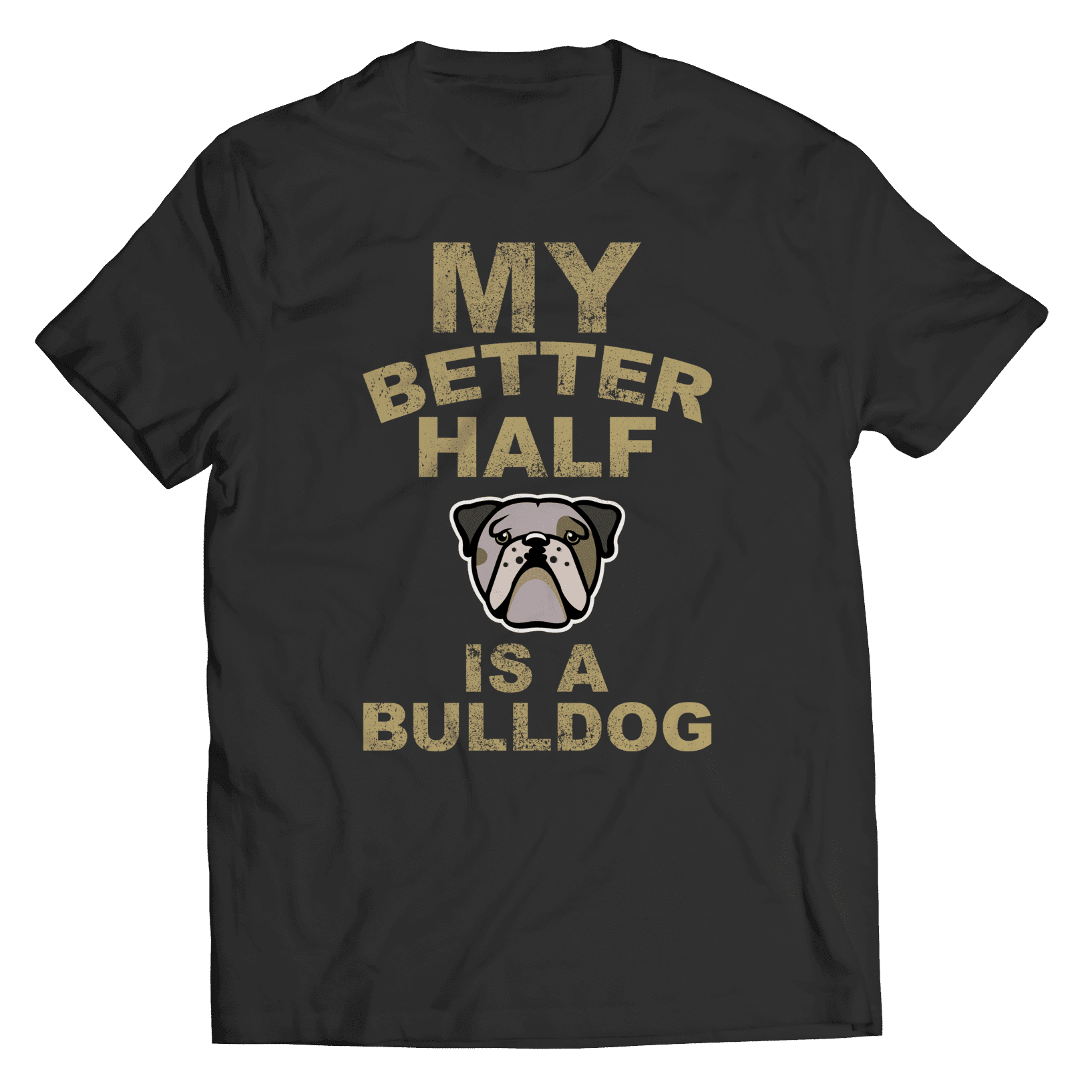 My Better Half is a Bulldog T