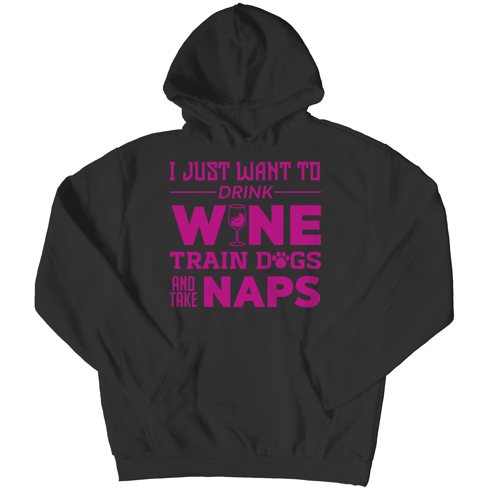I Just Want To Drink Wine Train Dogs and Take Naps T